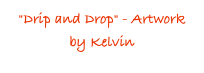"Drip and Drop" - Artwork by Kelvin 