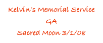 Kelvin’s Memorial Service GA
Sacred Moon 3/1/08